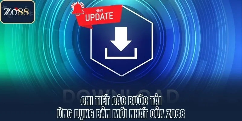 Chi tiết các bước tải ứng dụng bản mới nhất của Zo88