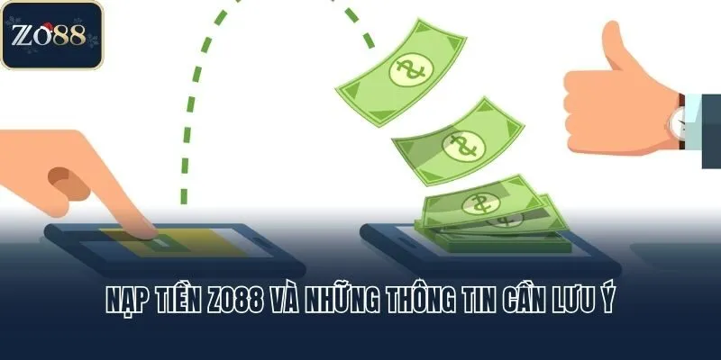 Nạp tiền Zo88 và những thông tin cần lưu ý