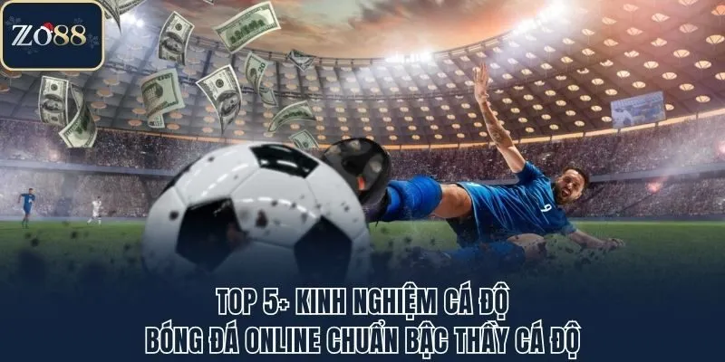 Top 5+ Kinh Nghiệm Cá Độ Bóng Đá Online Luôn Chiến Thắng